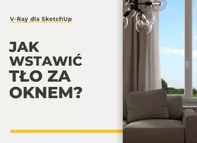 Sketchup - Jak wstawić tło za oknem? Poradnik, tutorial