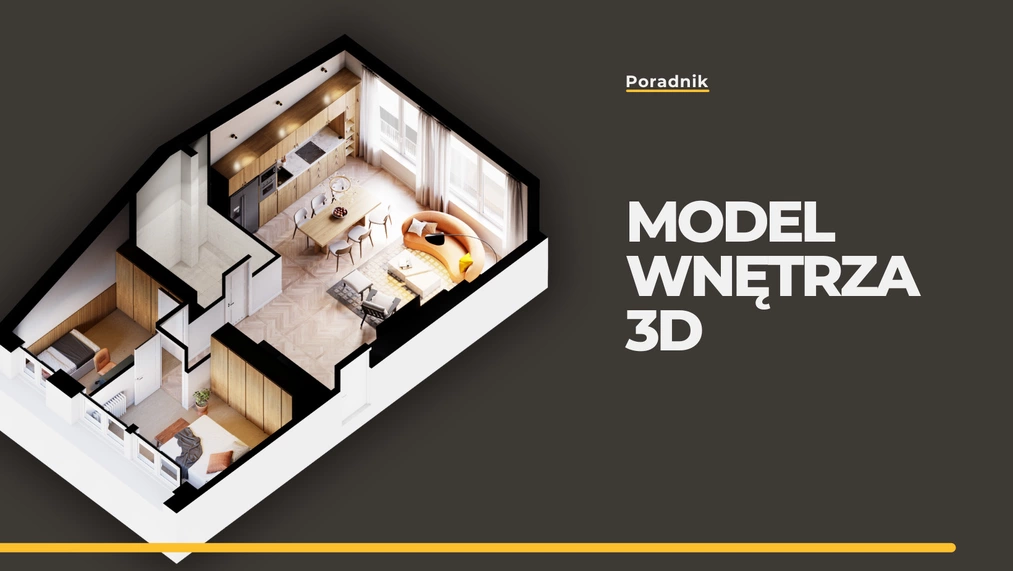 Model wnętrza 3D - na czym polega i dlaczego wizualizacja jest ważna w projektowaniu?