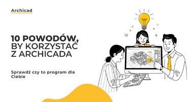 10 powodów, by korzystać z ArchiCAD