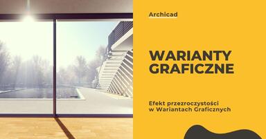 Archicad - Efekt przezroczystości w Wariantach Graficznych - Poradnik, tutorial