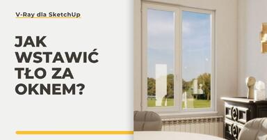 SketchUp - V-Ray - Jak wstawić tło za oknem? - Poradnik, tutorial
