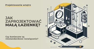 Czy mała łazienka zmusza do użycia niestandardowych rozwiązań? Jak zaprojektować?