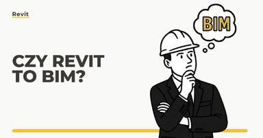 Czy Revit to BIM? Wyjaśniamy różnice i zależności między Revitem a technologią BIM