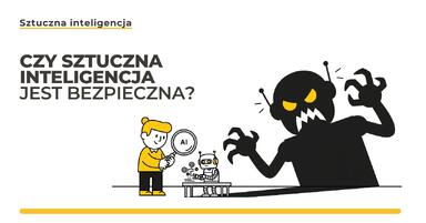 Czy sztuczna inteligencja jest bezpieczna? Fakty vs mity o AI