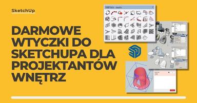 Darmowe wtyczki do SketchUpa dla projektantów wnętrz