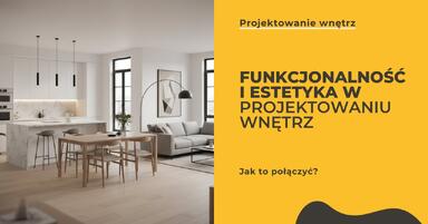 Funkcjonalność i estetyka w projektowaniu wnętrz - jak to połączyć?