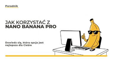 Jak korzystać z Nano Banana Pro i ile kosztuje? Praktyczny przewodnik dla początkujących