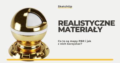 Jak tworzyć realistyczne materiały w SketchUp - co to są mapy PBR?