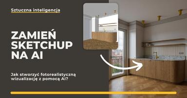 Jak zamienić widok ze SketchUpa w fotorealistyczną wizualizację z pomocą AI?