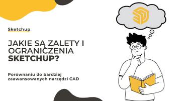 Jakie są zalety i ograniczenia SketchUp w porównaniu do bardziej zaawansowanych narzędzi CAD?