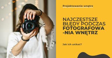 Najczęstsze błędy podczas fotografowania wnętrz i jak ich unikać. Poradnik