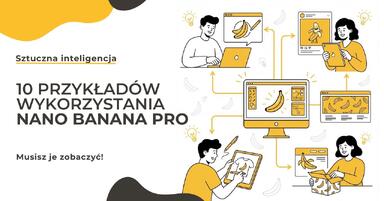 10 przykładów zastosowania Nano Banana Pro w praktyce, które musisz zobaczyć!