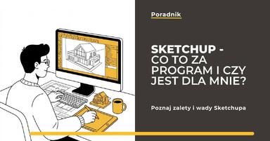 Sketchup - Co to za program i czy jest dla mnie?