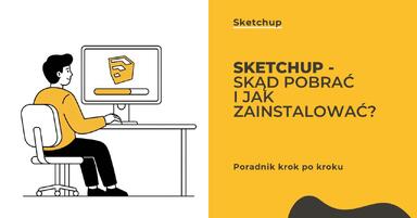 SketchUp - Skąd pobrać i jak zainstalować popularne oprogramowanie?