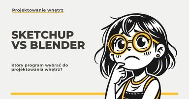 SketchUp vs. Blender: Który program wybrać do projektowania wnętrz?