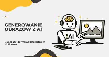Sztuczna inteligencja do generowania obrazów - Najlepsze darmowe narzędzia w 2025 roku