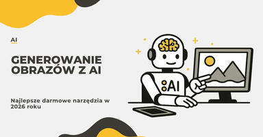 Sztuczna inteligencja do generowania obrazów - Najlepsze darmowe narzędzia w 2026 roku