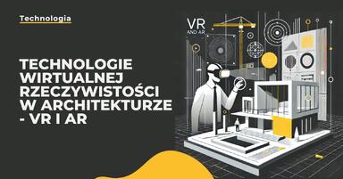 Technologie wirtualnej rzeczywistości w architekturze - VR i AR