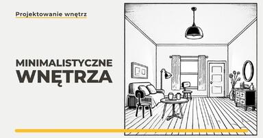 Wnętrza w minimalistycznym stylu. Jak je projektować?