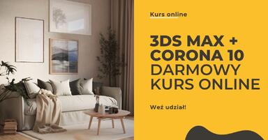 Darmowy kurs 3ds Max + Corona - Tworzenie fotorealistycznych wizualizacji od podstaw - Odbierz za darmo!