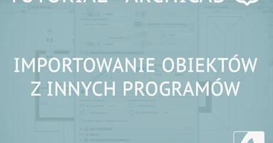 Archicad - Tutorial - Wstawianie modeli z innych programów - Importowanie obiektów