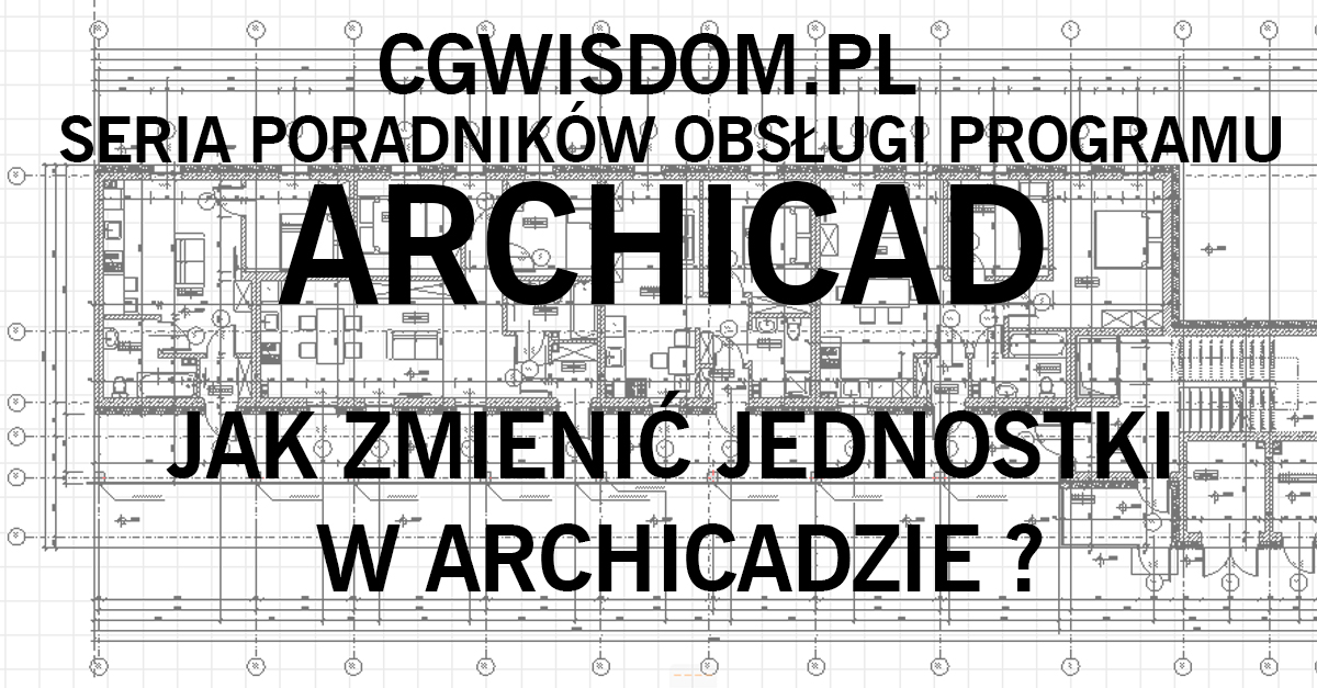 Jak ustawić jednostki w Archicadzie? Poradnik