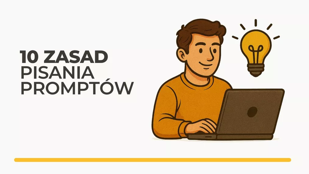 10 zasad pisania skutecznych promptów – jak rozmawiać z AI, żeby Cię zrozumiała?
