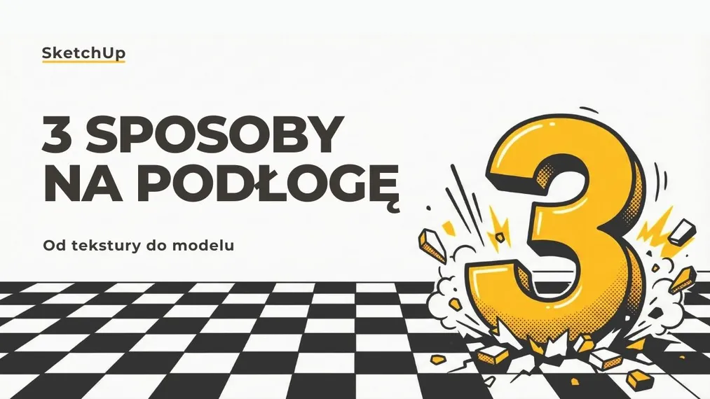 3 sposoby na stworzenie podłogi w SketchUpie – od tekstury do modelu 3D