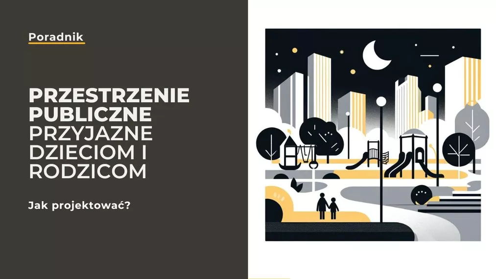 Jak projektować przestrzenie publiczne przyjazne dzieciom i rodzicom?