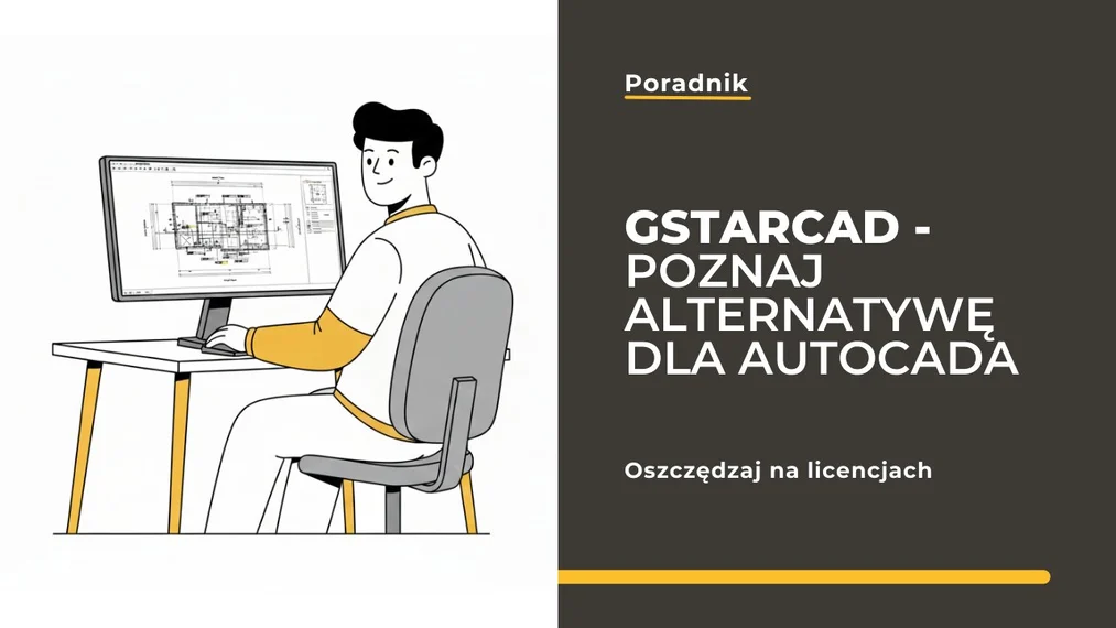 Alternatywa dla AutoCAD - Poznaj GstarCAD z licencją wieczystą