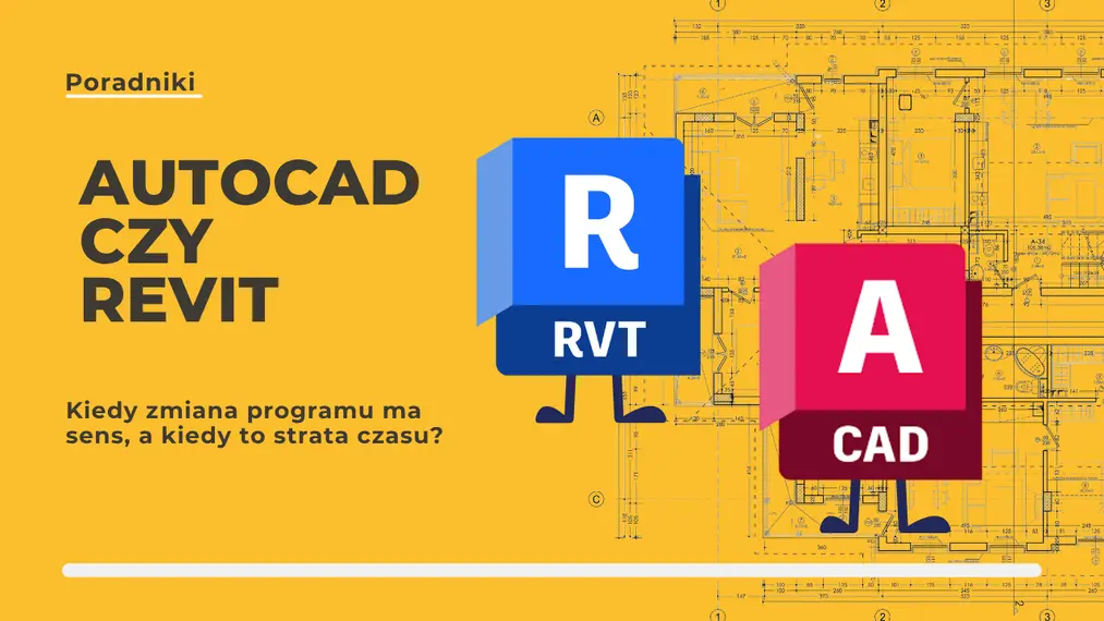 AutoCAD czy Revit - kiedy zmiana programu ma sens, a kiedy to strata czasu?