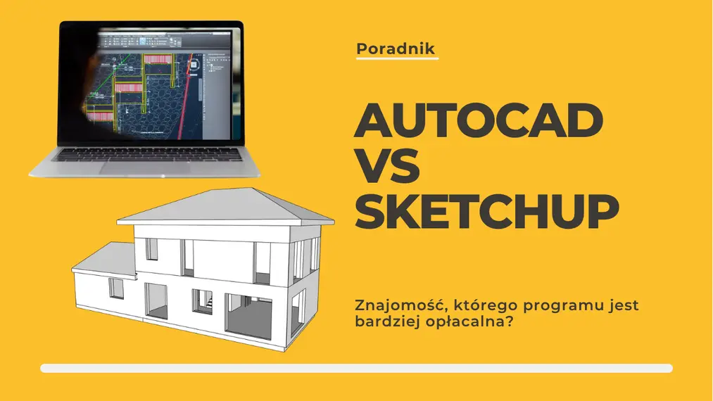 AutoCAD kontra SketchUp - znajomość, którego programu jest bardziej opłacalna?