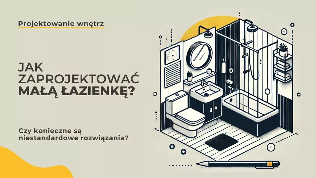 Czy mała łazienka zmusza do użycia niestandardowych rozwiązań? Jak zaprojektować?