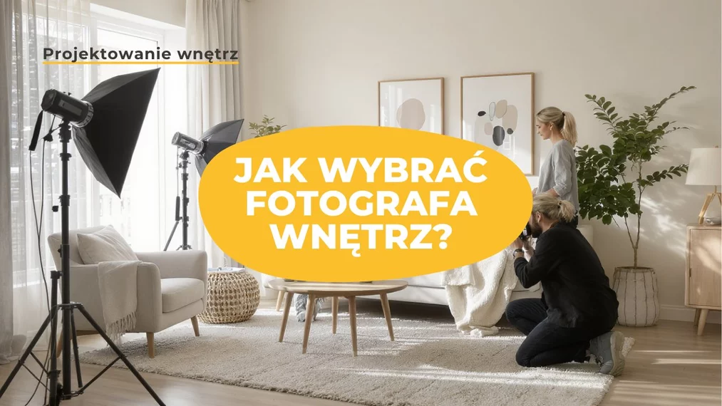 Jak wybrać fotografa wnętrz i przygotować się do współpracy? Poradnik