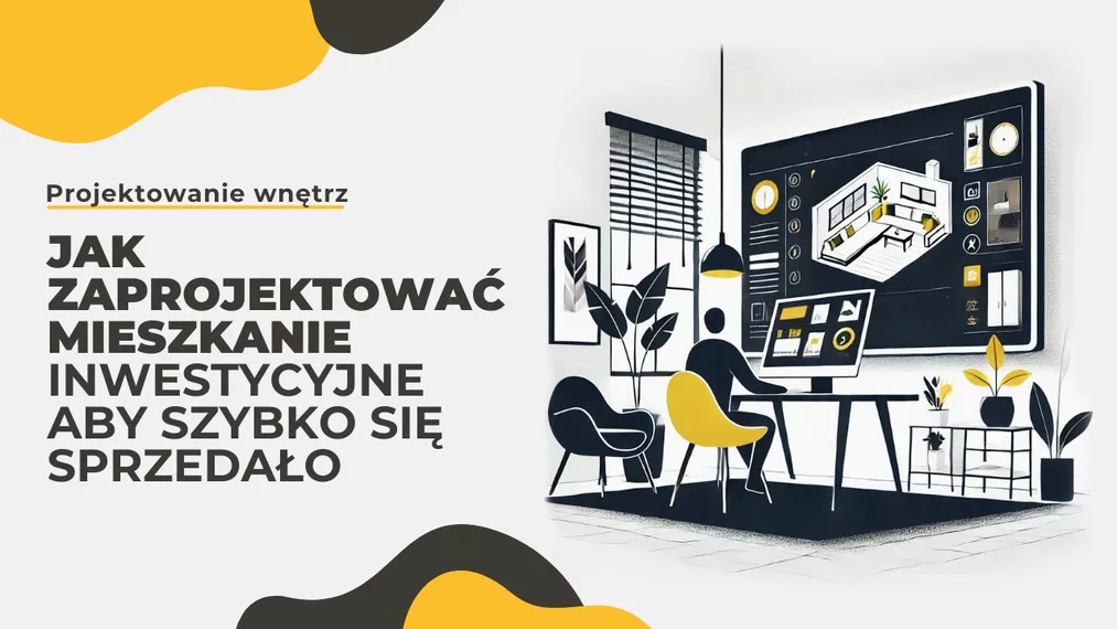 Jak zaprojektować mieszkanie inwestycyjne aby szybko się sprzedało?