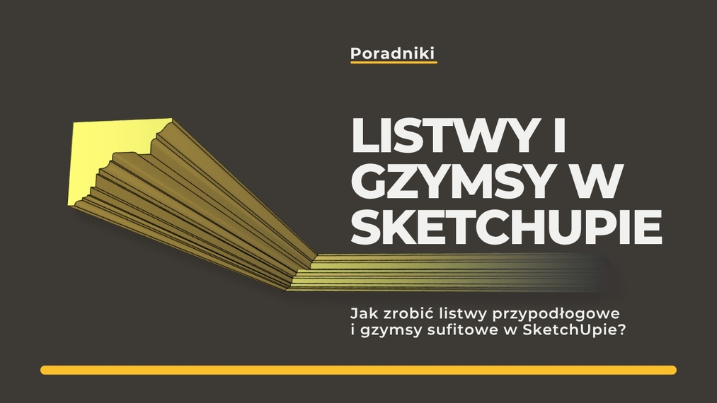Jak zrobić listwy przypodłogowe i gzymsy sufitowe w SketchUpie? Trzy sposoby!