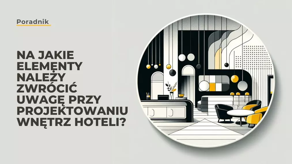 Na jakie elementy należy zwrócić uwagę przy projektowaniu wnętrz hoteli?