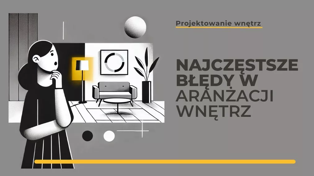 Najczęstsze błędy w aranżacji wnętrz i jak ich unikać