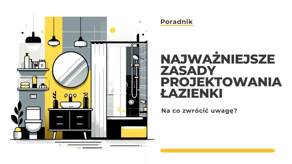 Najważniejsze zasady projektowania łazienki - Poradnik