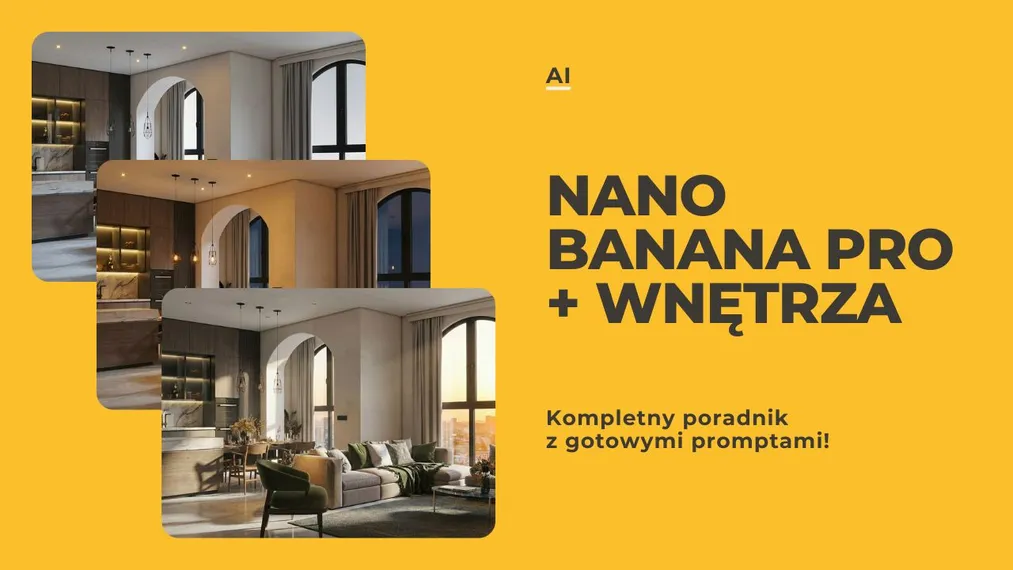 Nano Banana Pro w projektowaniu wnętrz - kompletny przewodnik z gotowymi promptami!
