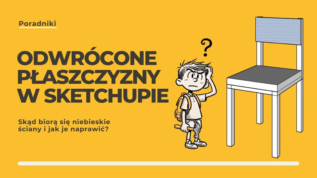 Odwrócone płaszczyzny w SketchUpie - skąd biorą się niebieskie ściany i jak je naprawić?