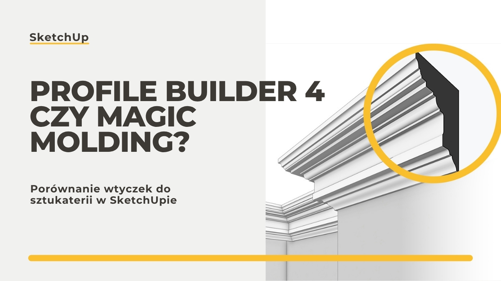 Profile Builder 4 czy Magic Molding? Porównanie wtyczek do sztukaterii w SketchUpie