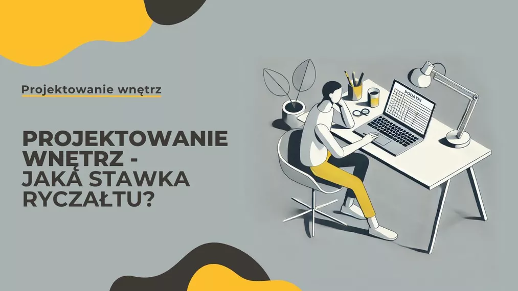 Ryczałt dla projektantów wnętrz - jakie stawki obowiązują i czy to się opłaca?