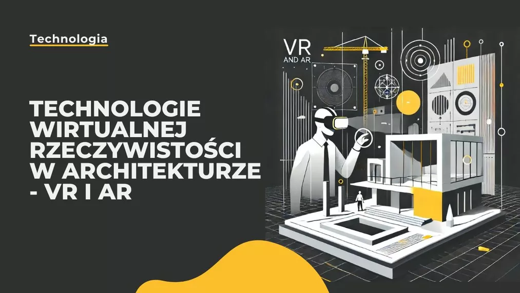 Technologie wirtualnej rzeczywistości w architekturze - VR i AR