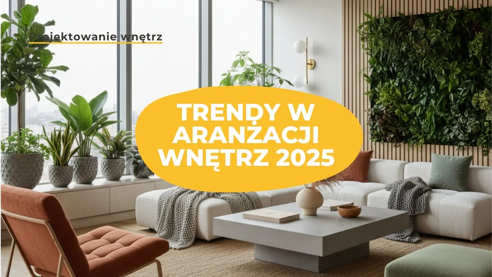 Trendy w aranżacji wnętrz 2025 - poradnik dla architektów i projektantów?