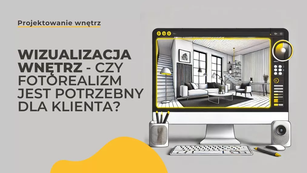 Wizualizacja wnętrz - Czy fotorealizm jest potrzebny dla klienta