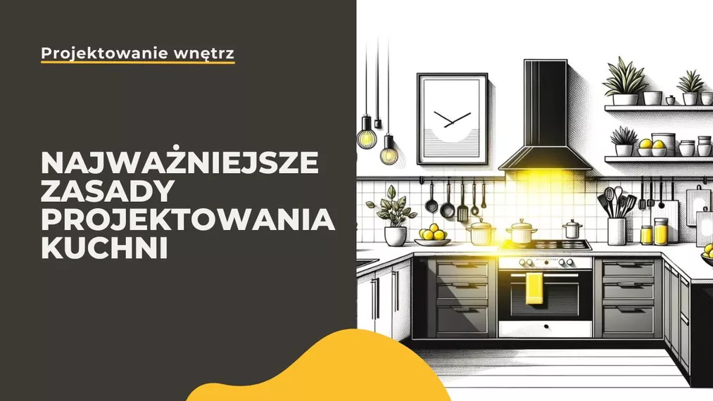 Najważniejsze zasady projektowania kuchni - Poradnik